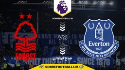 تاریخ و ساعت بازی اورتون و ناتینگهام فارست | هفته ۱۵ لیگ برتر انگلیس